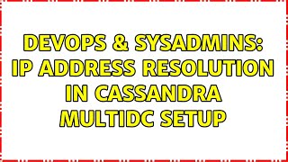 DevOps & SysAdmins: IP address resolution in Cassandra MultiDC setup