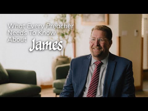 What Every Preacher Needs to Know About James