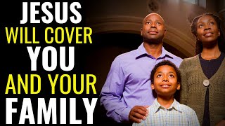 ( ALL NIGHT PRAYER ) JESUS WILL COVER YOU AND YOUR FAMILY - PRAYER TO BREAK EVIL AGAINST YOUR FAMILY