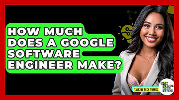 How Much Does A Google Software Engineer Make? - Talking Tech Trends