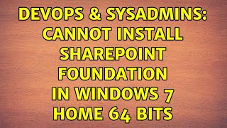 DevOps & SysAdmins: Cannot install Sharepoint Foundation in windows 7 Home 64 bits Information