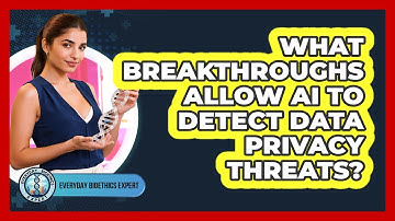 What Breakthroughs Allow AI To Detect Data Privacy Threats? - Everyday Bioethics Expert