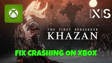 How To Fix The First Berserker: Khazan Crashing at Startup Error On Xbox Series X|S