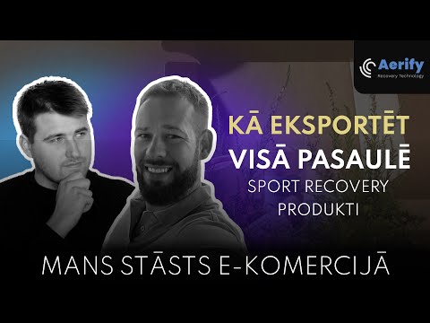 Kā Eksportēt Produktus Visā Pasaulē | Artūrs Dedzis | Aerify Recovery | Mans Stāsts E-Komercijā