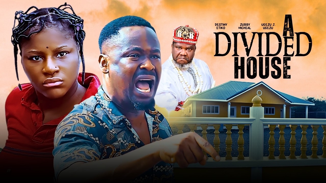 A DIVIDED HOUSE - 2026 NIGERIAN FILM - DESTINY ETIKO, ZUBBY MICHEAL, UGEZU J. UGEZU