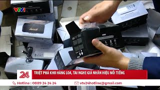 Thủ đoạn biến loa vô danh thành loa chính hãng giảm giá cực sốc | VTV24