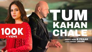 Tum Kahan Chale | B Praak | Sargun Mehta | New Punjabi song 2024 | New Punjabi Hit #bpraak #bpraak