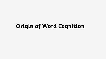 Origin of Word Cognition | Definition Cognition | Cognition Meaning