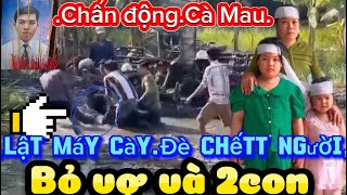 Trần Thanh Huy31 Tuổimáy Cày Đètử Vong Tại Chỗbỏ Lại Vợ Và 2 Đứa Con Thơmới Nhấtcà Mau