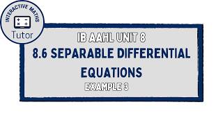 IB Maths AAHL Separable Differential Equations - Example 3