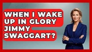 When I Wake Up In Glory Jimmy Swaggart? - Holy Harmonies