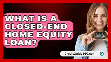What Is A Closed-End Home Equity Loan? - CreditGuide360.com