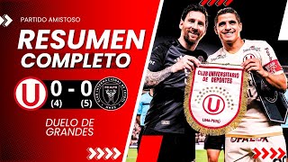 UNIVERSITARIO 0(4) - 0(5) INTER MIAMI l RESUMEN COMPLETO, JUGADAS Y PENALES l AMISTOSO INTERNACIONAL