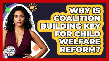 Why Is Coalition Building Key For Child Welfare Reform? - Child Welfare Network