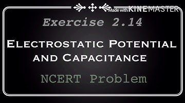 Electrostatic Potential and Capacitance | NCERT Exercise 2.14 | Class 12