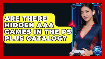 Are There Hidden AAA Games In The PS Plus Catalog? - Blue Button Gaming