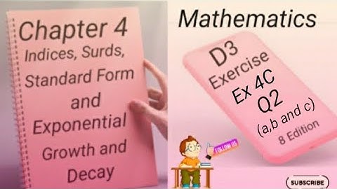D3 - Ex 4C - Q2- (a,b and c) Indices,Surds,Standard Form and  Growth and Decay -(8 - Edition)