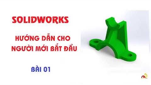 Solidworks | Hướng dẫn cho người mới bắt đầu | Bài 01