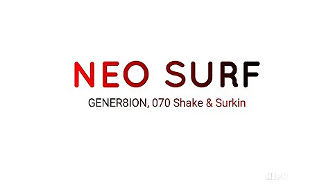 GENER8ION, 070 Shake & surkin-Neo surf (song lyrics@songpail)