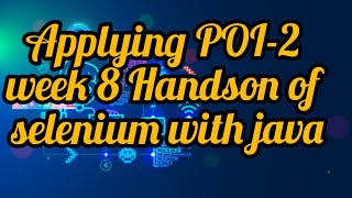Applying POI-2 week 8 Handson of selenium with java