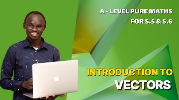 001. INTRODUCTION TO VECTORS | A LEVEL APPLIED MATHEMATICS | FOR SENIOR FIVE AND SENIOR SIX (UNEB)