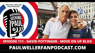 EP111 -  David Pottinger - Modernist Writer, Move On Up Blog - The Paul Weller Fan Podcast