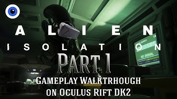 ALIEN: ISOLATION on Oculus Rift DK2 - Gameplay Walkthrough - Part 1