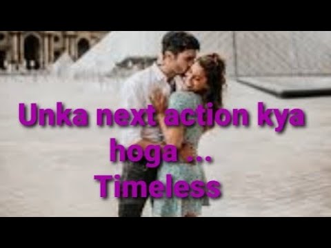 ❤Unka next action kya hoga ❤Messages, Timeless ❤