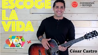 Escoge La Vida César Castro