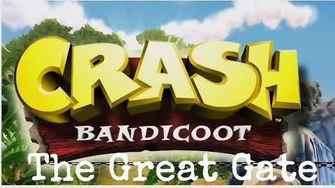 The Great Gate- Crash Bandicoot Part 3