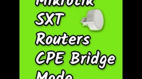 How to Configure a Mikrotik SXT Series Outdoor Wireless Router in  CPE Bridge Mode ? | Vishal M