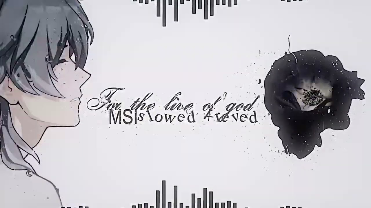 for the love of god — MSI ( slowed + reved )