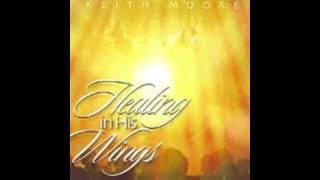 Healing In His Wings - Keith Moore Entire Album