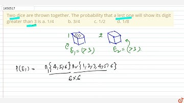 Two dice are thrown together. The probability that a lest one will show its digit greater than 3...