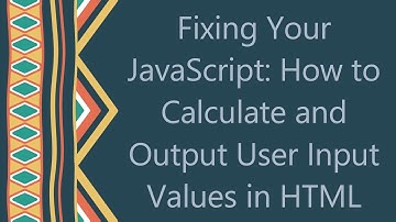 Fixing Your JavaScript: How to Calculate and Output User Input Values in HTML