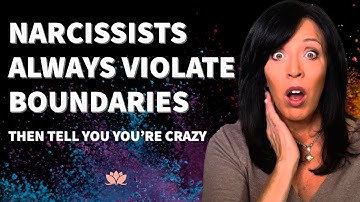 NARCISSISTS VIOLATE BOUNDARIES AND CONVINCE YOU YOU