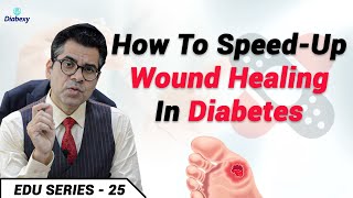 How to speed up wound healing in Diabetes | Diabetes में घाव क्यों नहीं भरता  | Diabexy EDU - 25