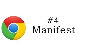 Chrome Extension Tutorial - 4 - Manifest