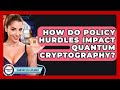 Policy Challenges and Their Impact on Quantum Cryptography 🔐
