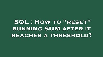 SQL : How to "reset" running SUM after it reaches a threshold?