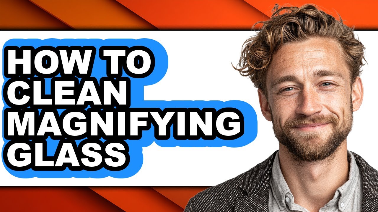 How to Clean Magnifying Glass (full Guide)