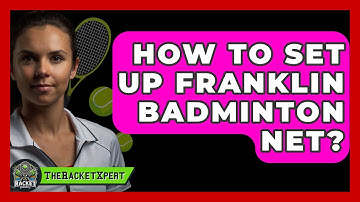 How To Set Up Franklin Badminton Net? - The Racket Xpert