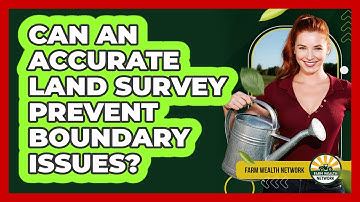 Can An Accurate Land Survey Prevent Boundary Issues?