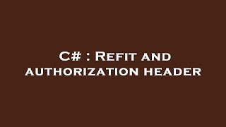 C# : Refit and authorization header