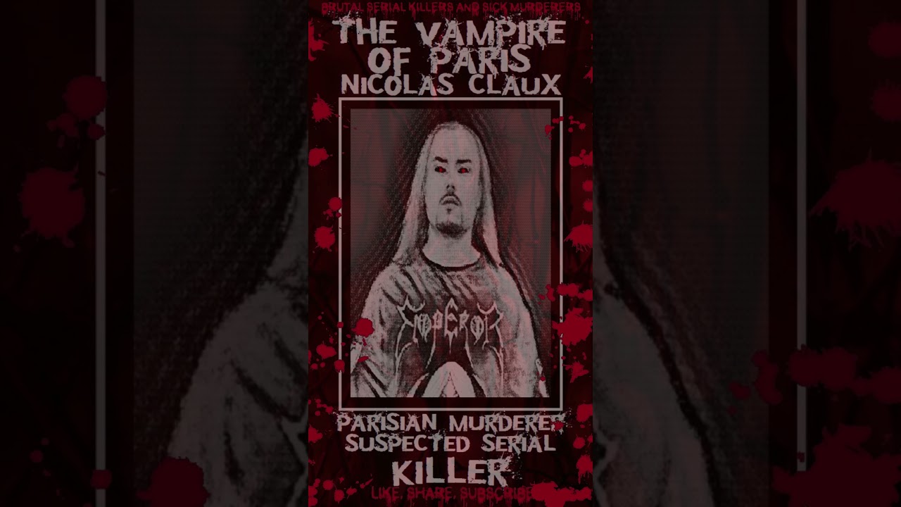 Nico Claux, The Vampire of Paris, Parisian Murderer & Suspected Serial Killer