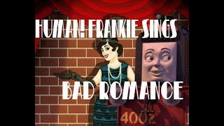 Human Frankie Sings Bad Romance (PMJ Cover)