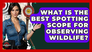 What Is The Best Spotting Scope For Observing Wildlife? - The Marksman