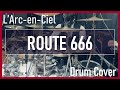 【L'Arc-en-Ciel】ROUTE 666 (Drum Cover)