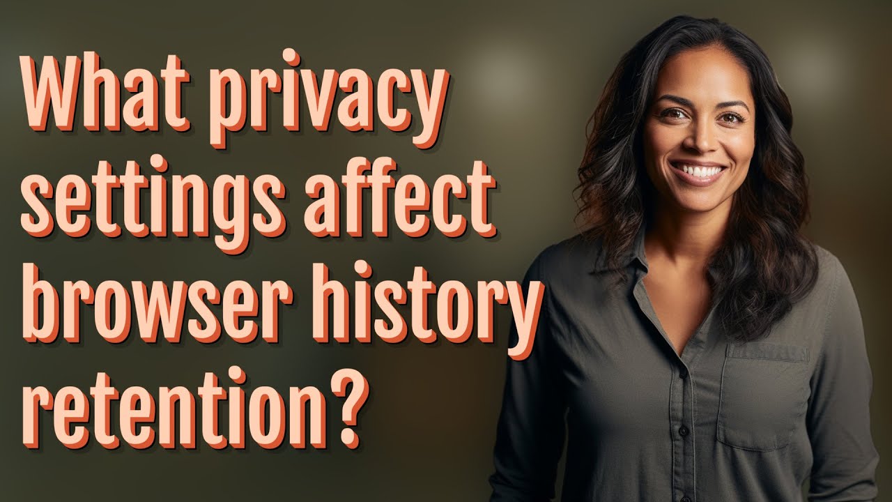 What privacy settings affect browser history retention?