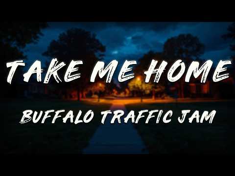 Buffalo Traffic Jam - Take Me Home (Lyrics)